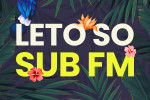 Zaži so SUB FM leto aké tu ešte nebolo Zaži so SUB FM leto aké tu ešte nebolo